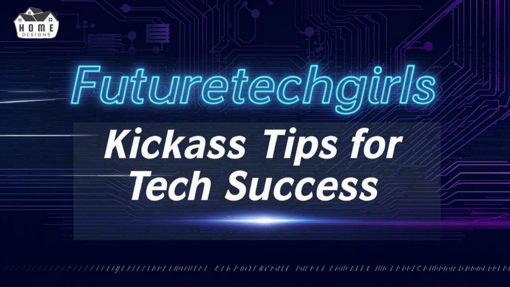 Futuretechgirls Kickass Tips