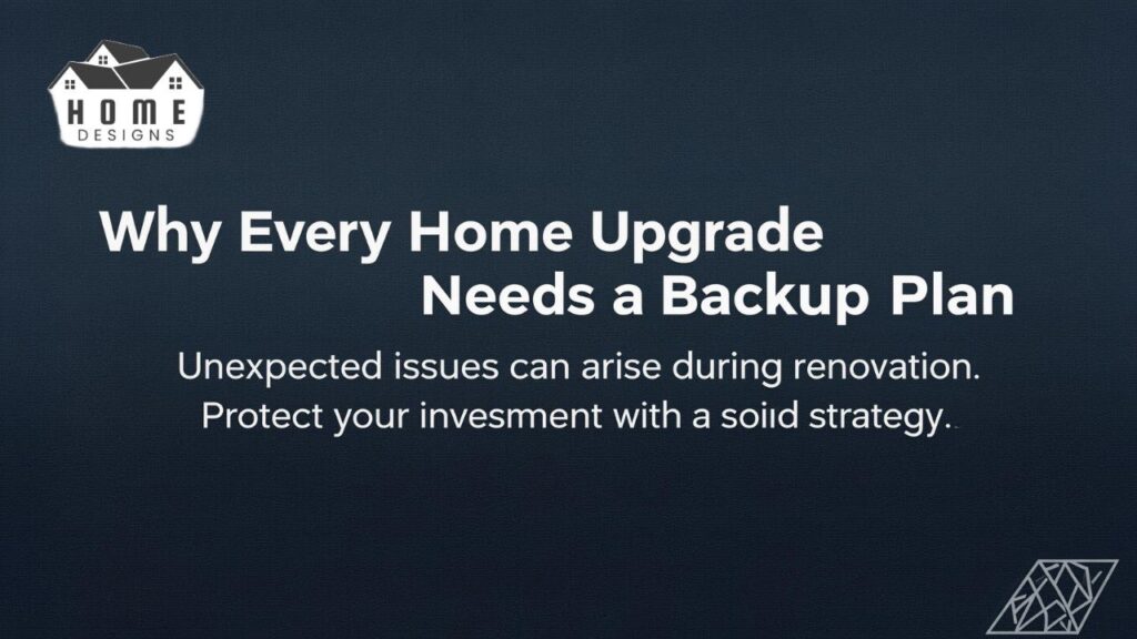 Why Every Home Upgrade Needs a Backup Plan